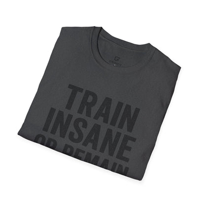 Train Insane Unisex T-Shirt